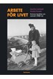 Arbete för livet : kvinnor berättar om svenskt 1900-tal