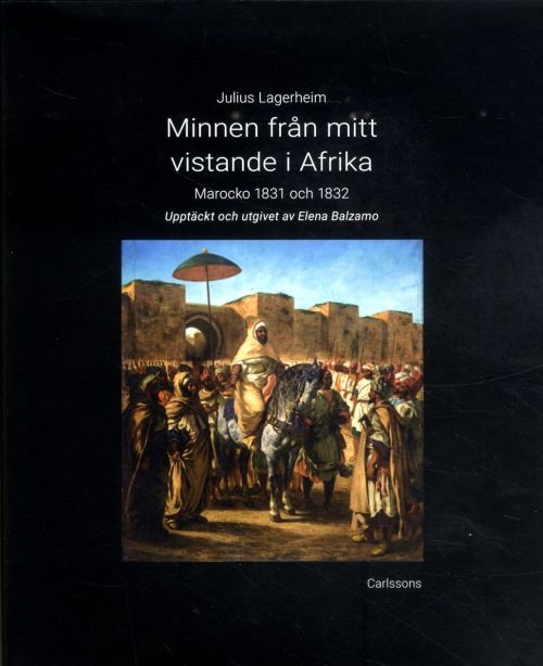 Minnen från mitt vistande i Afrika : Marocko 1831 och 1832 / upptäckt och utgivet av Elena Balzamo
