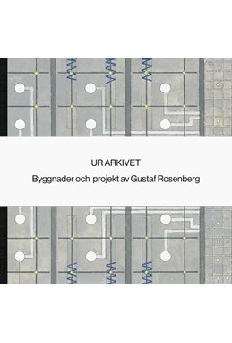 Ur arkivet : byggnader och projekt av Gustaf Rosenberg