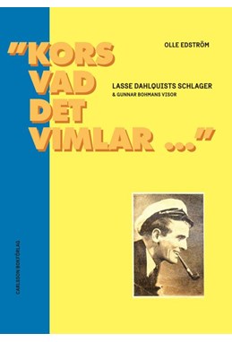 Kors vad det vimlar ... : Lasse Dahlquists schlager & Gunnar Bohmans visor : en längre och en kortare studie