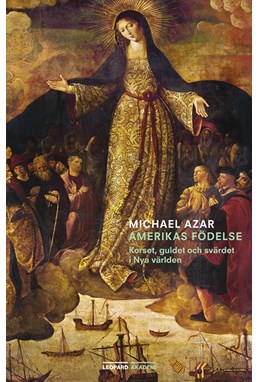 Amerikas födelse : korset, guldet och svärdet i Nya världen