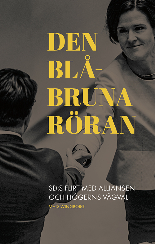 Den blåbruna röran : SD:s flirt med Alliansen och högerns vägval