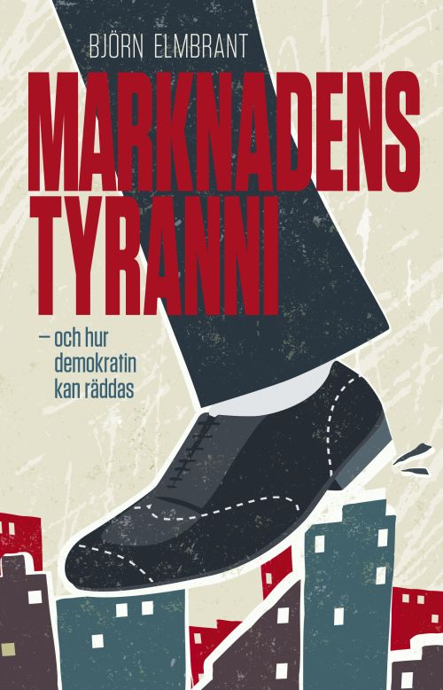 Marknadens tyranni : och hur vi kan rädda demokratin