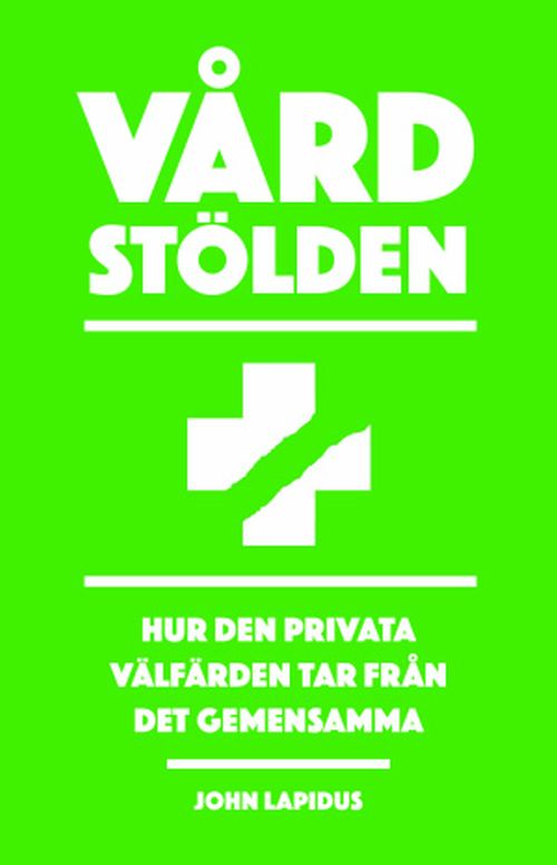 Vårdstölden : hur den privata välfärden tar från det gemansamma