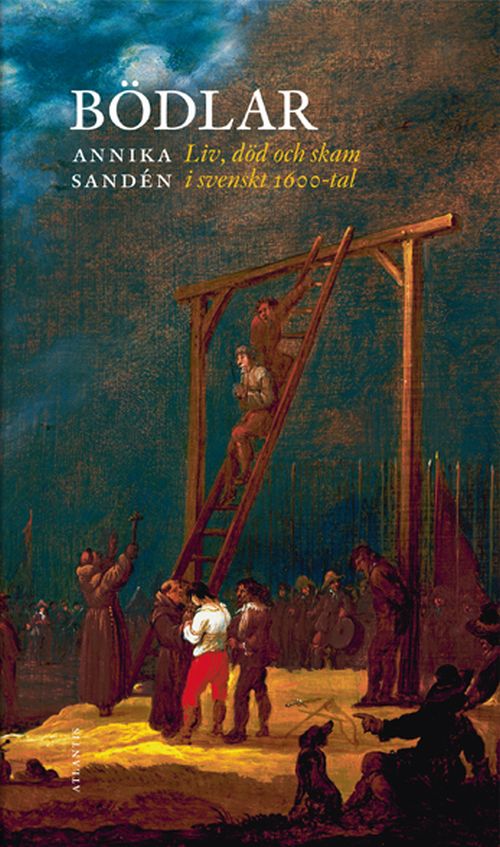 Bödlar : liv, död och skam i svenskt 1600-tal