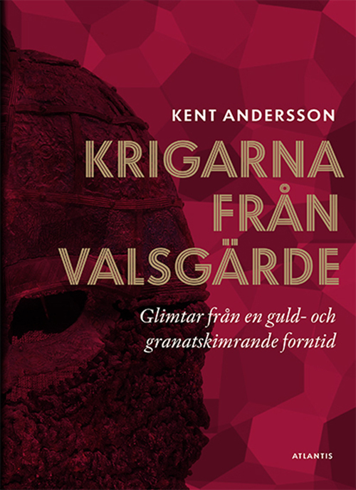 Krigarna från Valsgärde : glimtar från en guld- och granatskimrande forntid