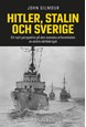 Hitler, Stalin och Sverige : ett nytt perspektiv på den svenska erfarenheten av andra världskriget