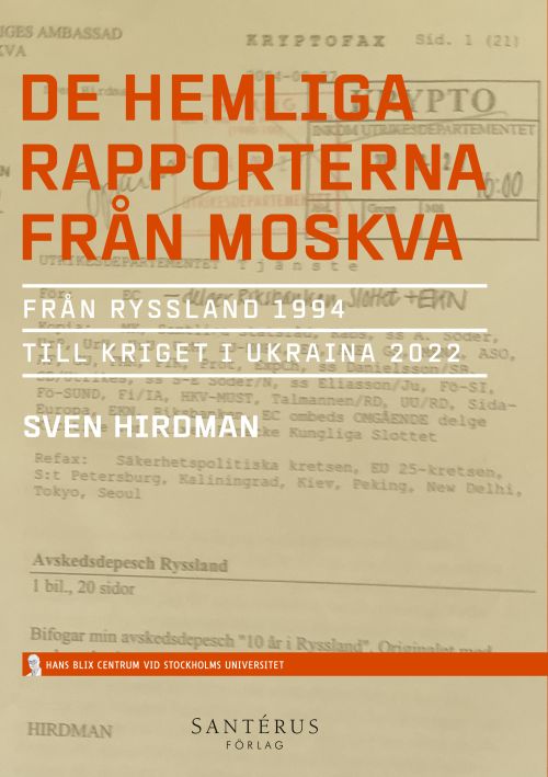 De hemliga rapporterna från Moskva : från Ryssland 1994 till kriget i Ukraina 2022