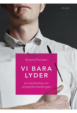 Vi bara lyder : en berättelse om Arbetsförmedlingen