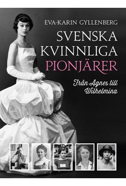 Svenska kvinnliga pionjärer : från Agnes till Wilhelmina