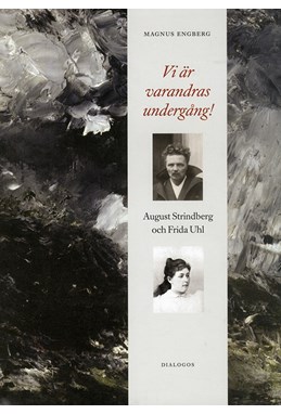 Vi är varandras undergång! : August Strindberg och Frida Uhl