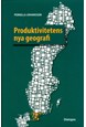 Produktivitetens nya geografi : tillväxt och produktivitet i svenska regioner med fokus på Skåne