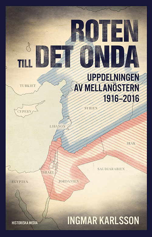 Roten till det onda : uppdelningen av Mellanöstern 1916-2016