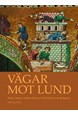 Vägar mot Lund : en antologi om stadens uppkomst, tidigaste utveckling och entreprenaden bakom de stora stenbyggnaderna