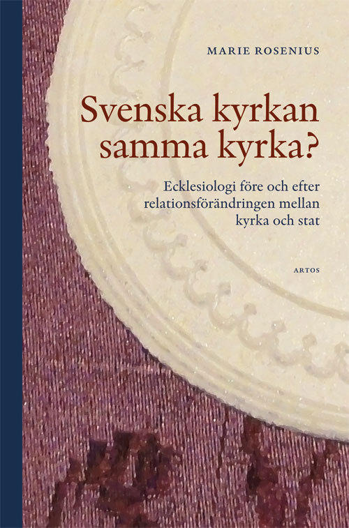 Svenska kyrkan samma kyrka? : ecklesiologi före och efter relationsförändringen mellan kyrka och stat