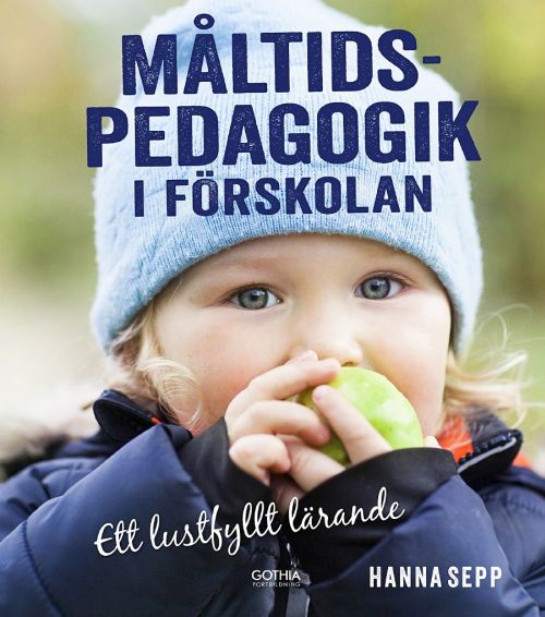 Måltidspedagogik i förskolan : ett lustfylld lärande