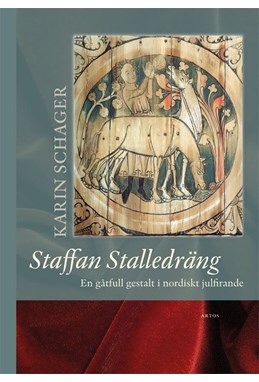 Staffan Stalledräng : en gåtfull gestalt i nordiskt julfirande