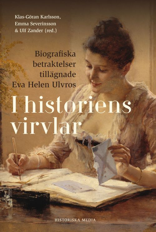 I historiens virvlar : biografiska betraktelser tillägnade Eva Helen Ulvros