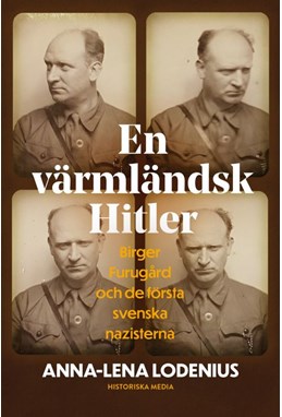 En värmländsk Hitler : Birger Furugård och de första svenska nazisterna
