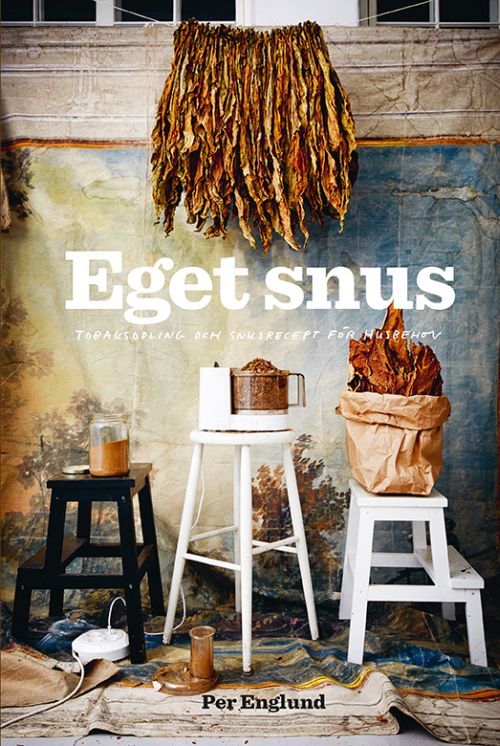 Eget snus : tobaksodling och snusrecept för husbehov