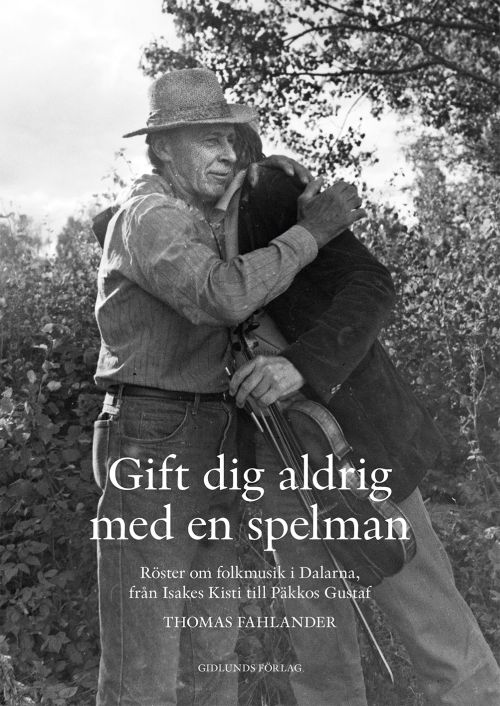 Gift dig alddrig med en spelman : röster om folkmusik i Dalarna