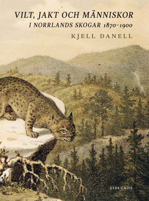 Vilt, jakt och människor i Norrlands skogar 1870-1900