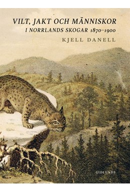 Vilt, jakt och människor i Norrlands skogar 1870-1900