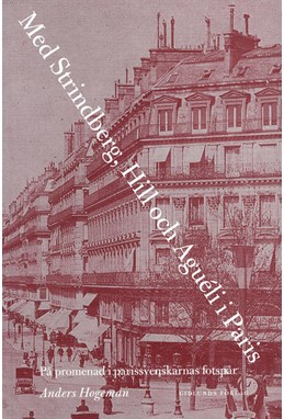 Med Strindberg, Hill och Aguéli i Paris : på promenad i parissvenskarnas fotspår