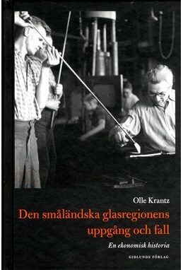 Den småländska glasregionens uppgång och fall : en ekonomisk historia