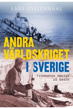 Andra världskriget i Sverige : främmande makter på besök