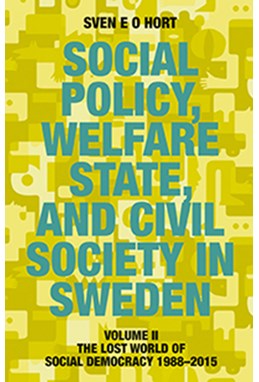 Social policy, welfare state, and civil society in Sweden. Vol. 2, The lost world of social democracy 1988-2015