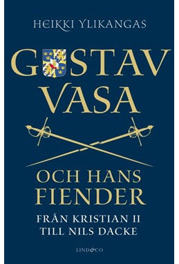 Gustav Vasa och hans fiender : från Kristian II till Nils Dacke