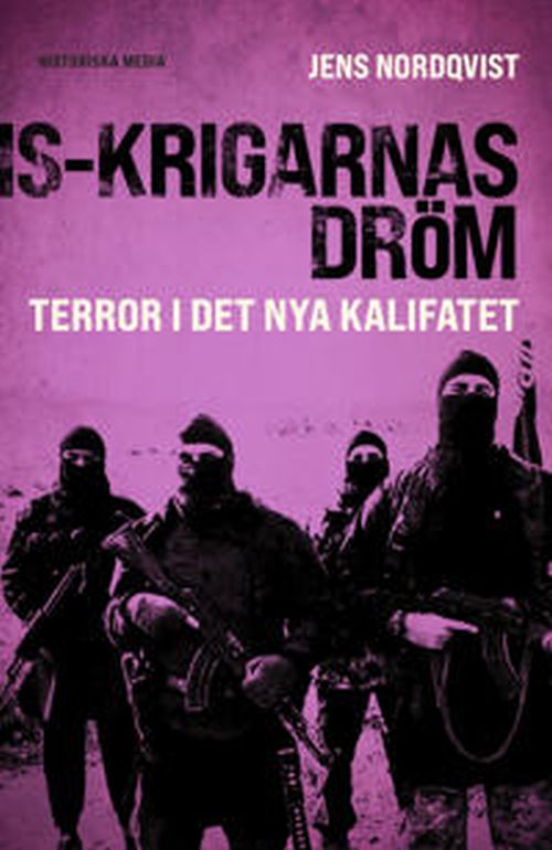 IS-krigarnas dröm : terror i det nya kalifatet