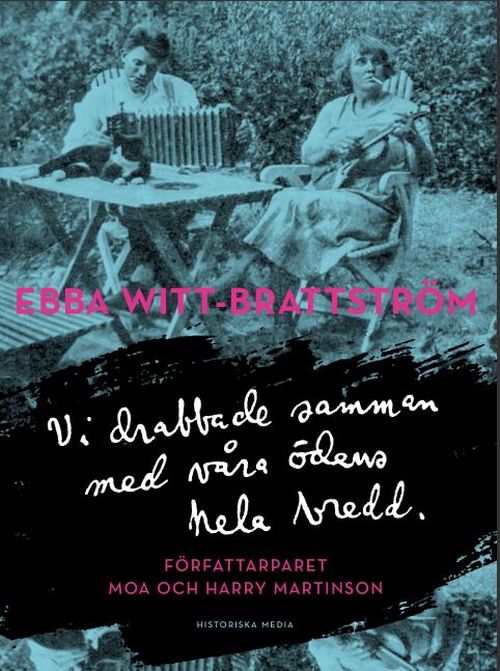 Vi drabbade samman med våra ödens hela bredd : författarparet Moa och Harry Martinson