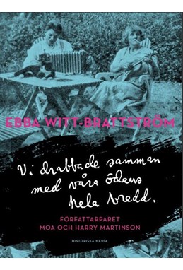 Vi drabbade samman med våra ödens hela bredd : författarparet Moa och Harry Martinson