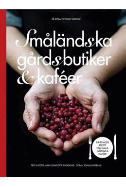 Småländska gårdsbutiker & kaféer : innehåller recept från alla gårdar & kaféer