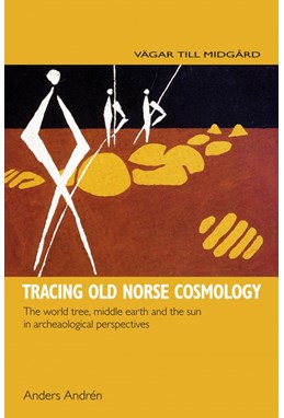 Tracing Old Norse cosmology : the world tree, middle earth and the sun in archaeological perspectives