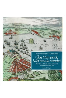 En liten prick i det smala sundet : om Ven och livet kring Öresund på Tycho Brahes tid