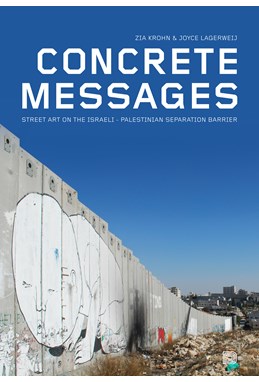 Concrete messages : street art on the Israeli-Palestinian separation barrier