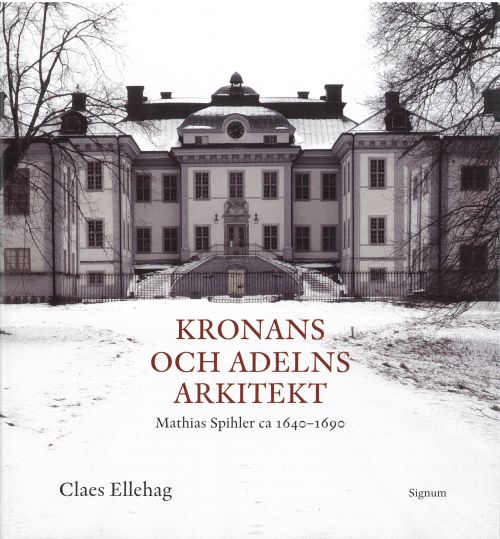 Kronans och adelns arkitekt : Mathias Spihler ca. 1640-1690