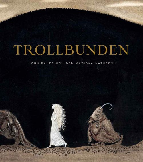 Trollbunden : John Bauer och den magiska naturen