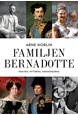 Familjen Bernadotte : makten, myterna, människorna