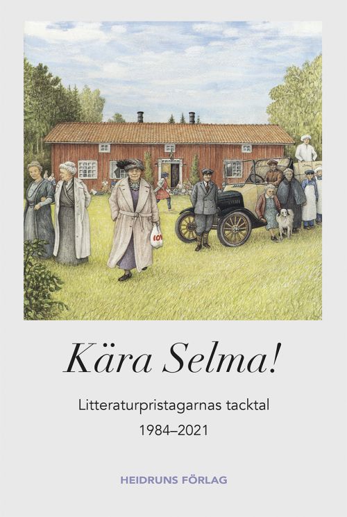 Kära Selma! : litteraturpristagarnas tacktal 1984-2021