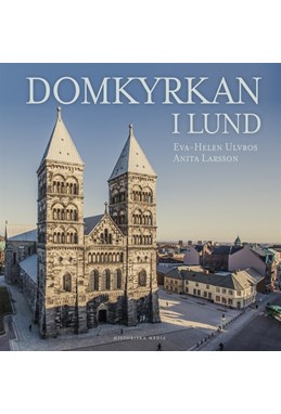 Domkyrkan i Lund : en vandring genom tid och rum