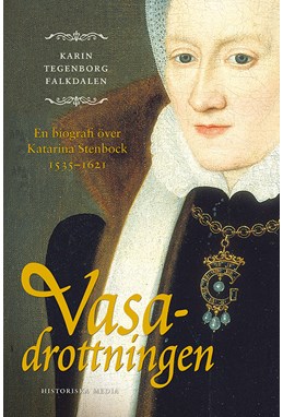 Vasadrottningen : en biografi över Katarina Stenbock 1535-1621
