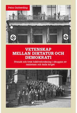 Vetenskap mellan diktatur och demokrati : svensk och tysk folklilvsforskning i skuggan av nazismen och kalla kriget