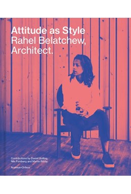 Attitude as style : Rahel Belatchew, architect