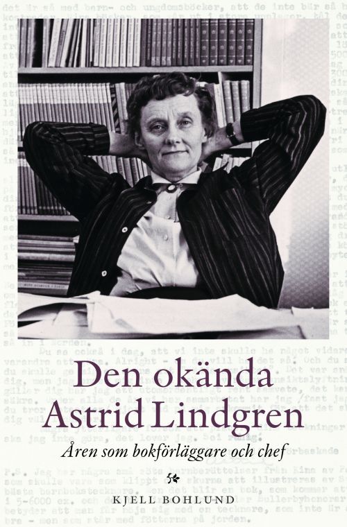 Den okända Astrid Lindgren : åren som förläggare och chef