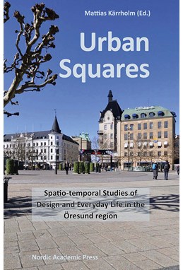 Urban squares : spatio-temporal studies of design and everyday life in the Öresund region
