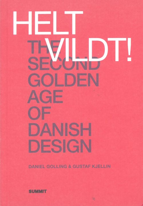 Helt vildt! : the second golden age of Danish design